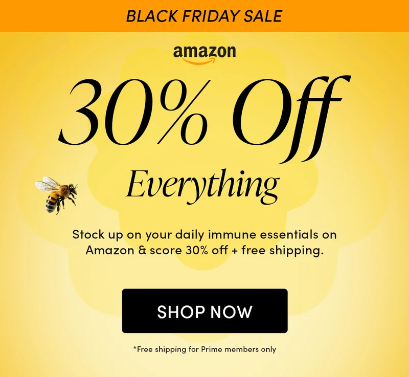 BLACK FRIDAY SALE  30% Off Everything Stock up on your daily immune essentials on Amazon & score 30% off + free shipping.