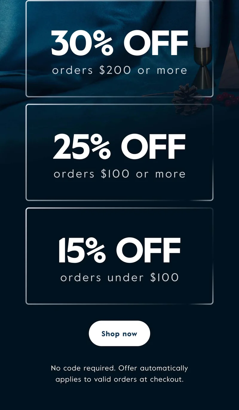 Get 30% off orders of $200 or more, 25% off $100 or more, and 15% off under $100.