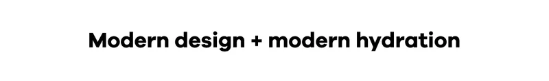 Modern design + modern hydration