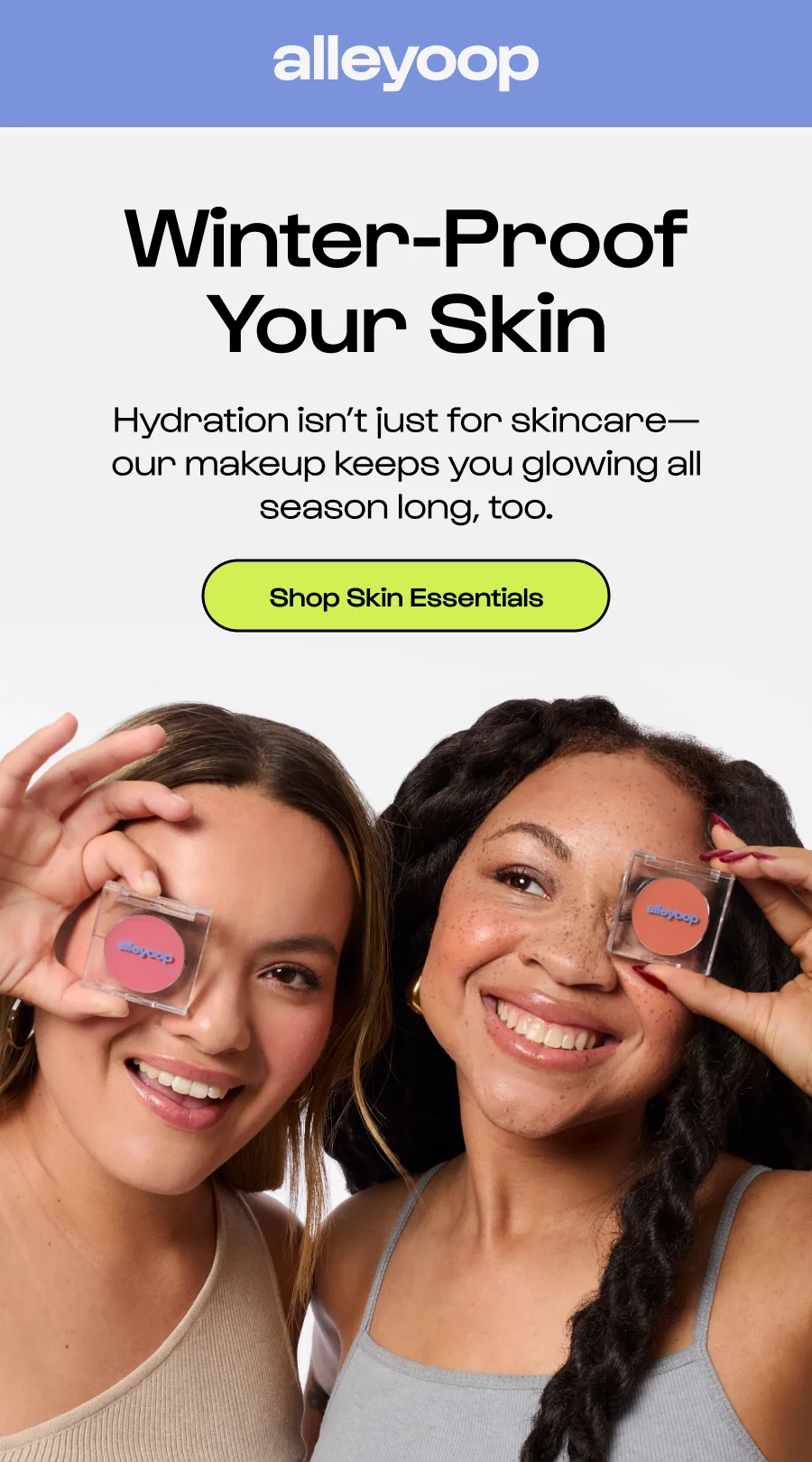 Winter-proof your skin. Hydration isn't just for skincare - our makeup keeps you glowing all season long, too.