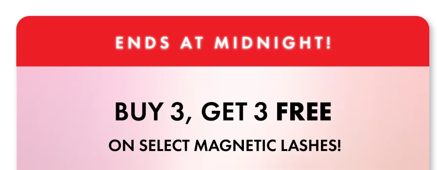 Ends at midnight Buy 3 Get 3 Free