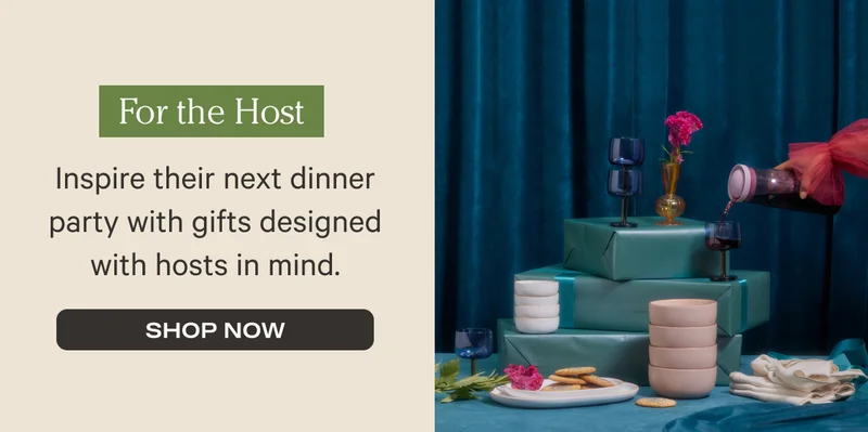 For the Host - Inspire their next dinner party with gifts designed with hosts in mind. - Shop Now