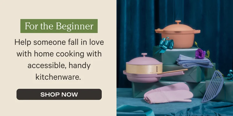 For the Beginner - Help someone fall in love with home cooking with accessible, handy kitchenware. - Shop Now