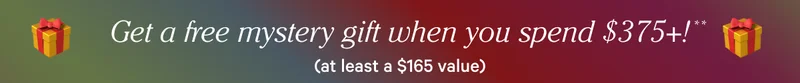 Get a free mystery gift when you spend $375+* (at least a $165 value)