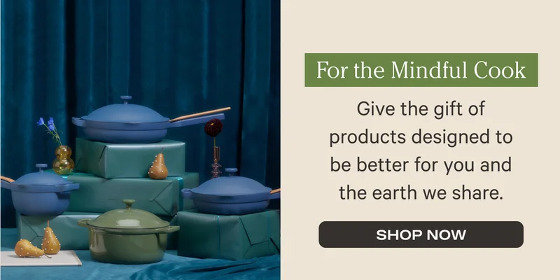 For the Mindful Cook - Give the gift of products designed to be better for you and the earth we share. - Shop Now