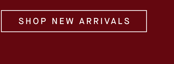 SHOP NEW ARRIVALS