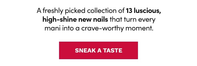 13 Luscious High-Shine New Nails. Sneak A Taste