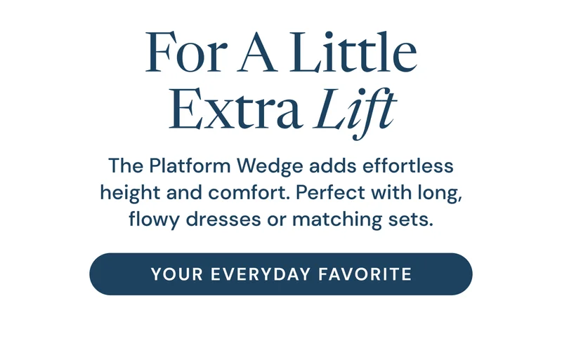 The Platform Wedge adds effortless height and comfort. Perfect with denim, linen, or matching sets.
