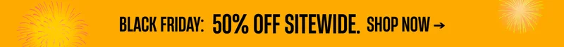 Black Friday | 50% Off Sitewide | Shop Now