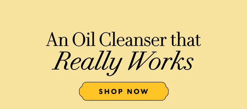 An Oil Cleanser that Really Works  SHOP NOW