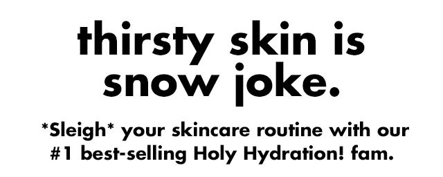 thirsty skin is snow joke