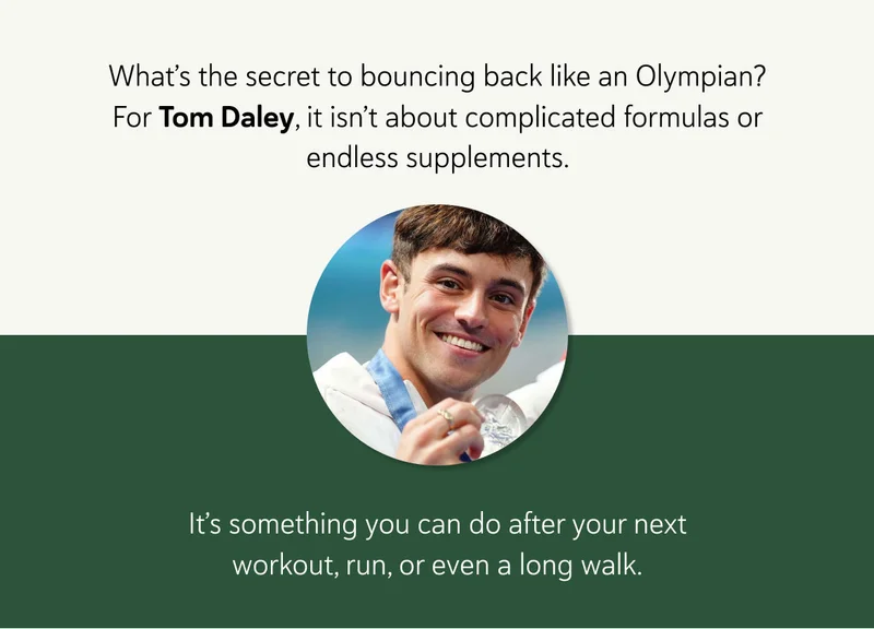 What’s the secret to bouncing back like an Olympian? For Tom Daley, it isn’t about complicated formulas or endless supplements. It’s something you can do after your next workout, run, or even a long walk.