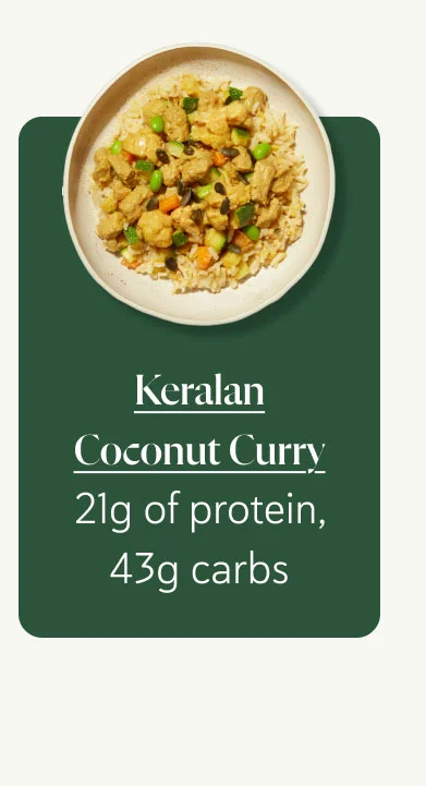 Keralan Coconut Curry 21g of protein, 43g carbs
