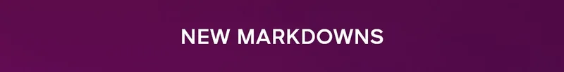 NEW MARKDOWNS