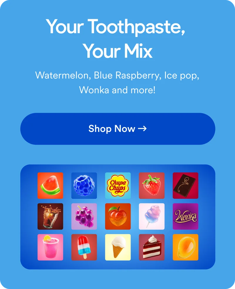 Your toothpaste, your mix! Watermelon, Blue Rasberry, Ice pop, Wonka and more! Shop now!