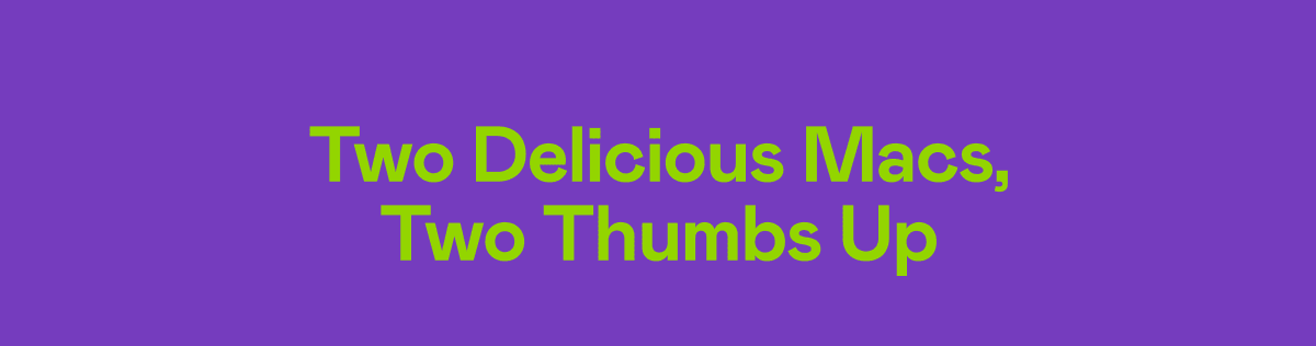 Two Delicious Macs, Two Thumbs Up