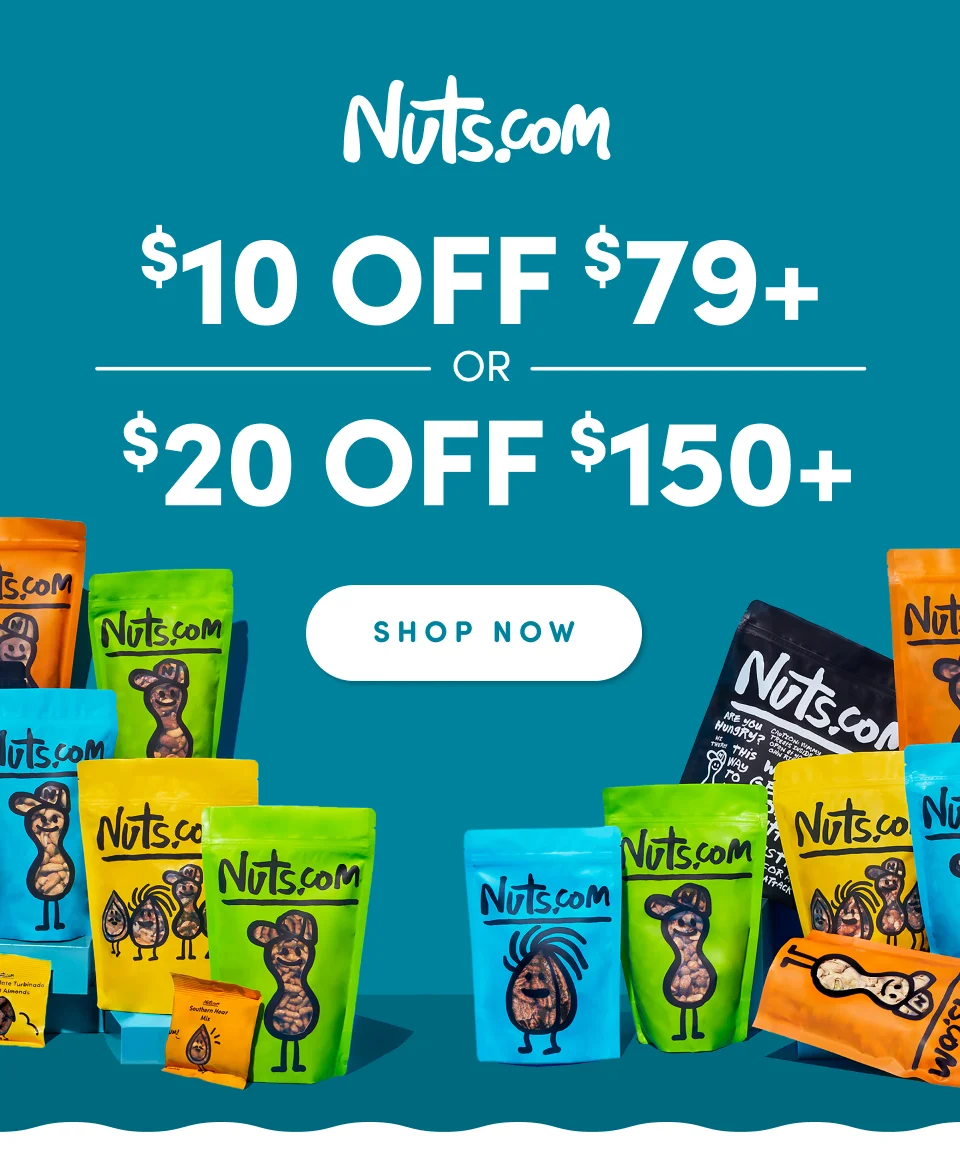 Nuts.com; Save $10 On your order of $79+ or Save $20 on your order of $150+ Shop Now