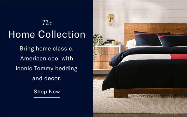 The Home Collection Bring home classic, American cool with iconic Tommy bedding and decor. Shop Now