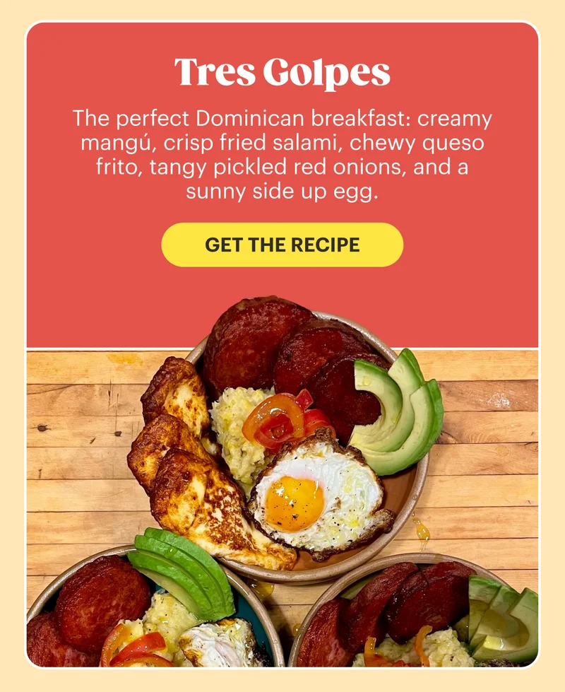 Tres Golpes  The perfect Dominican breakfast: creamy mangú, crisp fried salami, chewy queso frito, tangy pickled red onions, and a sunny side up egg. GET THE RECIPE