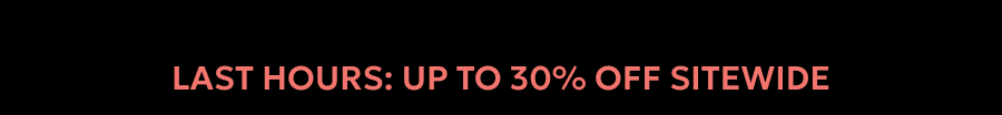 Last hours: up to 30% off sitewide