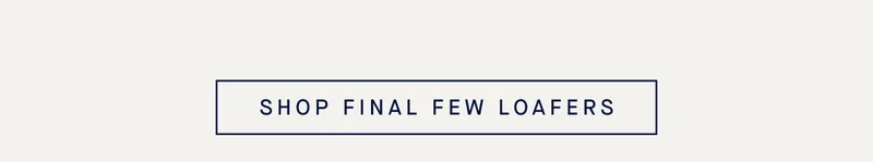 SHOP FINAL FEW LOAFERS