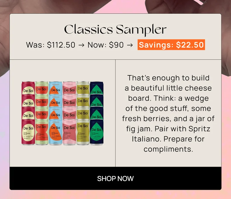 Classics Sampler  | Was: $112.50 → Now: $90 → Savings: $22.50 | That's enough to build a beautiful little cheese board. Think: a wedge of the good stuff, some fresh berries, and a jar of fig jam. Pair with Spritz Italiano. Prepare for compliments. | Shop Now