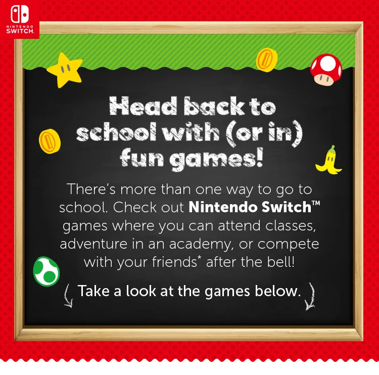 Head back to school with (or in) fun games! There’s more than one way to go to school. Check out Nintendo Switch™ games where you can attend classes, adventure in an academy, or compete with your friends* after the bell! Take a look at the games below.