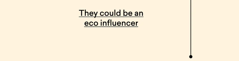 They could be an eco influencer