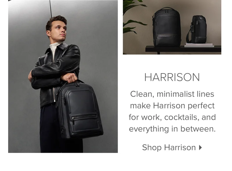 Harrison - Clean lines, minimalist designs and thoughtful details make these styles modern yet timeless, so you'll want to carry them forever.