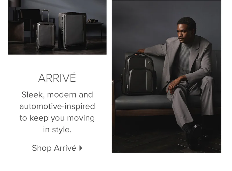 Arrivé - Designed for functional elegance, this automotive-inspired collection lets you move with style and confidence. Its ultra-modern pieces make world-class business and travel companions.