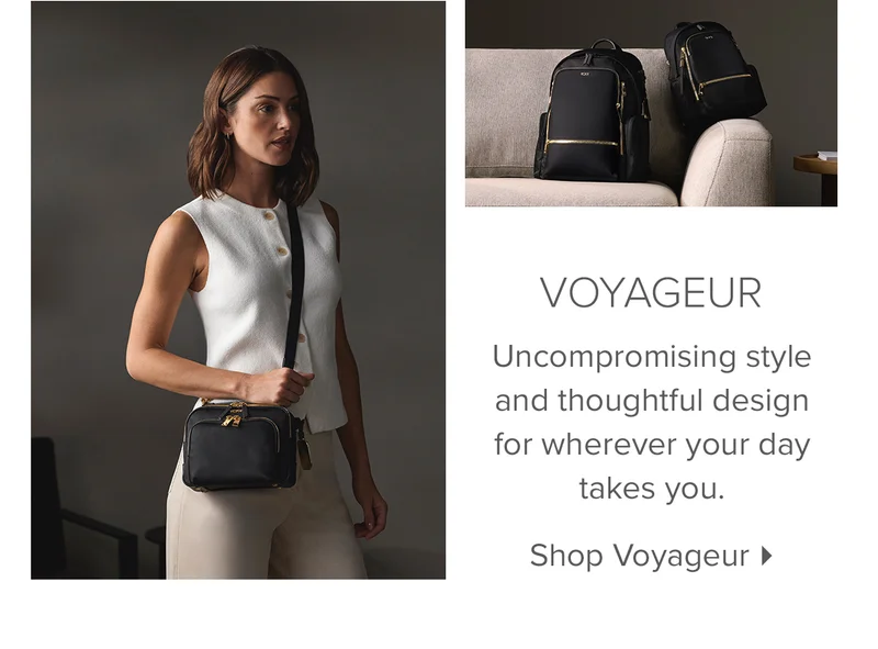 Voyageur - Uncompromising style and thoughtful design for wherever your day takes you.