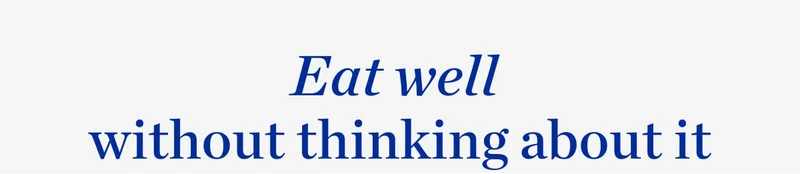 Eat well without thinking about it