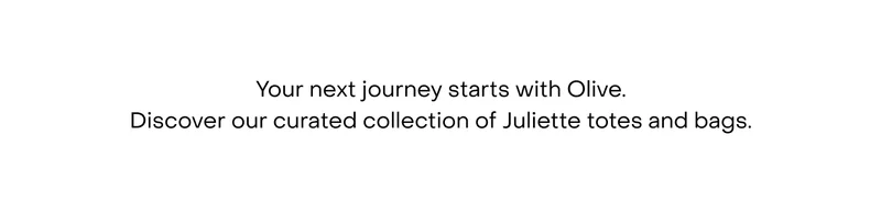 Your next journey starts with Olive. Discover our curated collection of Juliette totes and bags.