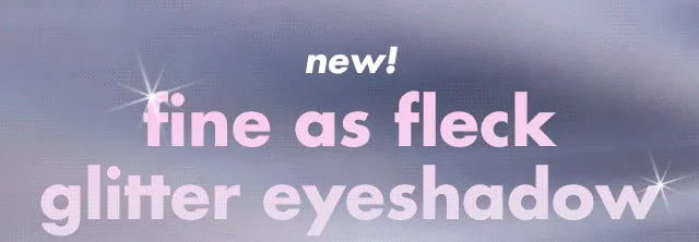 new! Fine as fleck glitter eyeshadow new! Fine as fleck glitter eyeshadow