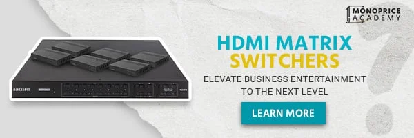 HDMI Matrix Switchers: Elevate Business Entertainment To The Next Level. Learn More.