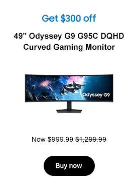 Get $300 off
49in Odyssey G9 G95C DQHD Curved Gaming Monitor
Now $999.99 $1,299.99
Buy now