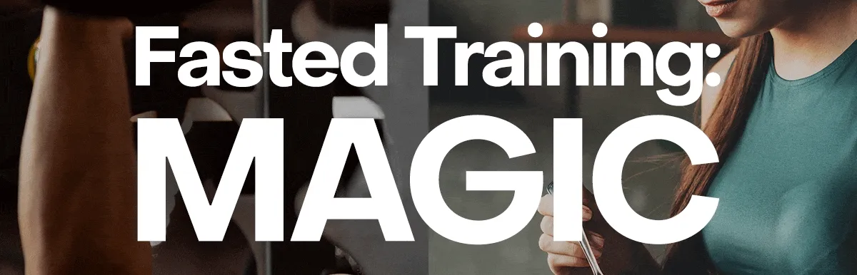 Fasted Training: Magic or Myth?