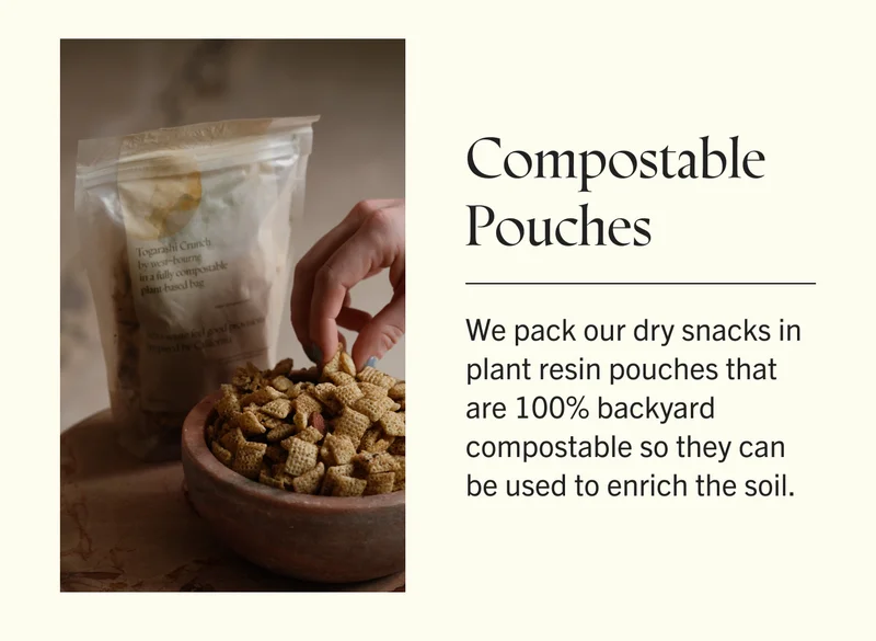 Compostable Pouches  We pack our dry snacks in plant resin pouches that are 100% backyard compostable so they can be used to enrich the soil.