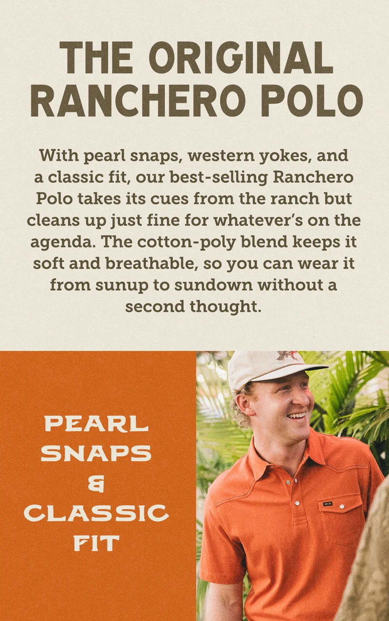 With pearl snaps, western yokes, and a classic fit, our best-selling Ranchero Polo takes its cues from the ranch but cleans up just fine for whatever’s on the agenda. The cotton-poly blend keeps it soft and breathable, so you can wear it from sunup to sundown without a second thought.