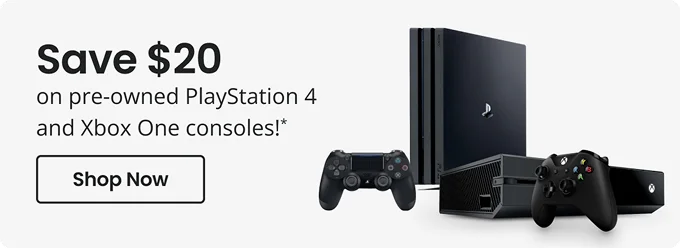 Save $20 on pre-owned Play Station 4 and Xbox One consoles!* | Shop Now