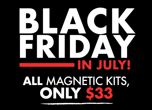 Black Friday in July! All Magnetic Kits, Only $33