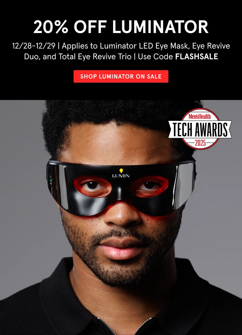 20% Off Luminator! Take 20% Off Luminator LED Eye Mask, Eye Revive Duo, and Total Eye Revive Trio | 12/28-12/29 | Use Code FLASHSALE - Today Only | No Code Required