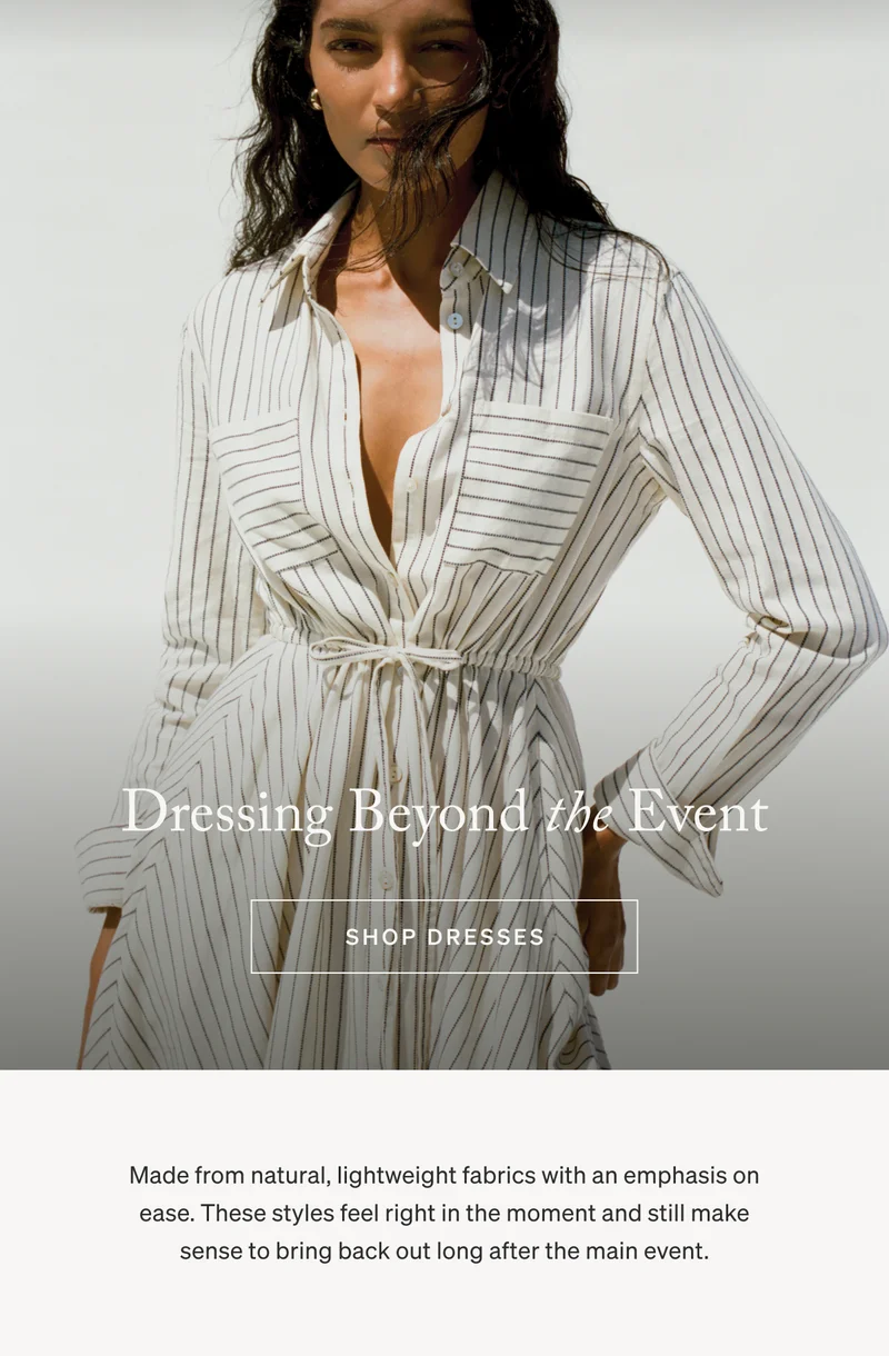 Dressing Beyond the Event | Shop Dresses