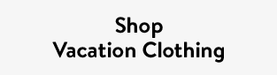 Shop Vacation Clothing