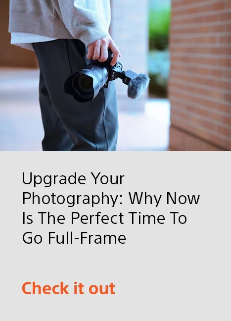 Upgrade Your Photography: Why Now Is The Perfect Time To Go Full-Frame. | Check it out