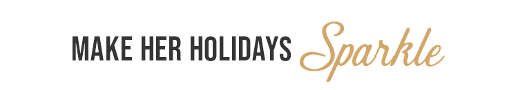 MAKE HER HOLIDAYS SPARKLE