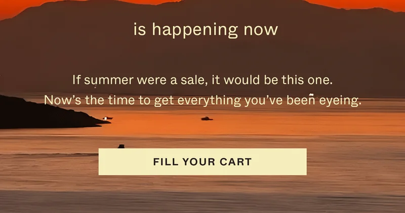 If summer were a sale, it would be this one. Now's the time to get everything you've been eyeing.