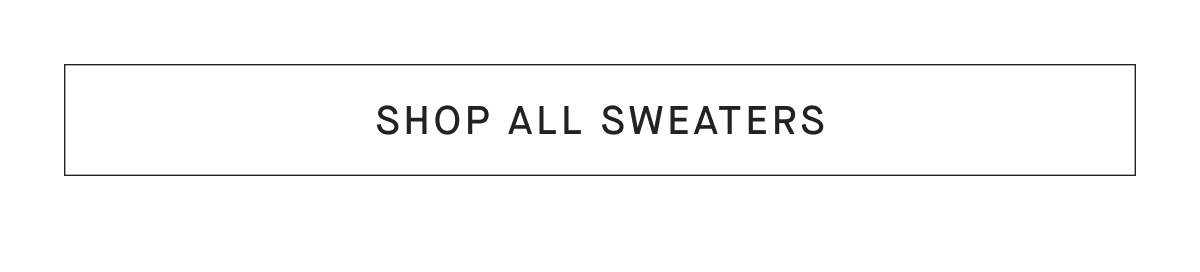[SHOP ALL SWEATERS]