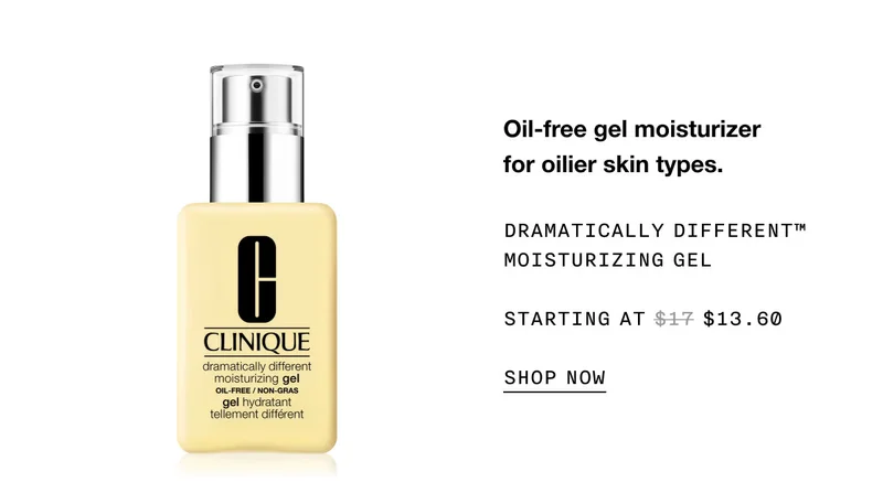 Oil-free gel moisturizer for oilier skin types. Dramatically Different™ Moisturizing Gel Starting at $13.60 SHOP NOW