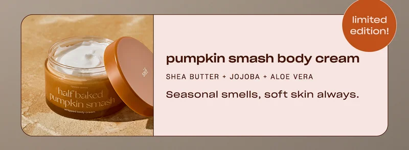 Limited edition pumpkin smash body cream: shea butter + jojoba + aloe vera. Seasonal smells, soft skin always.